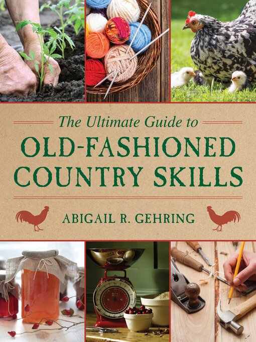 Title details for The Ultimate Guide to Old-Fashioned Country Skills by Abigail Gehring - Available